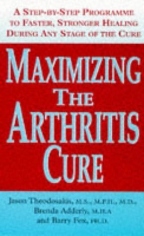 Maximizing the Arthritis Cure: A Step-by-step Program to Faster, Stronger Healing During Any Stage of the Cure Health, Nutrition & Fitness