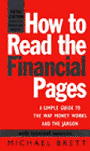 How to Read the Financial Pages: A Simple Guide to the Way Money Works and the Jargon Business & Technology