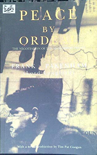Peace by Ordeal: The Negotiation of the Anglo-Irish Treaty, 1921 Politics & History