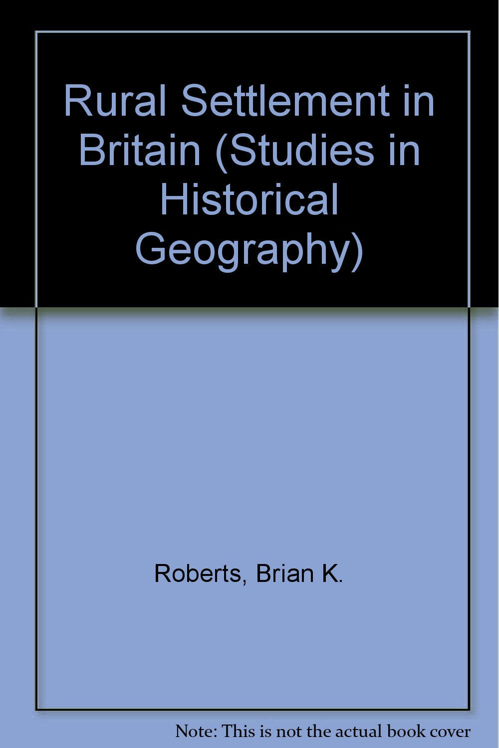 Rural Settlement in Britain (Studies in Historical Geography) Politics & History