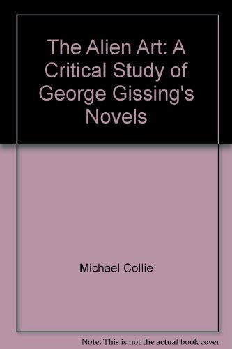 The Alien: A Critical Study of Gissings Novels book
