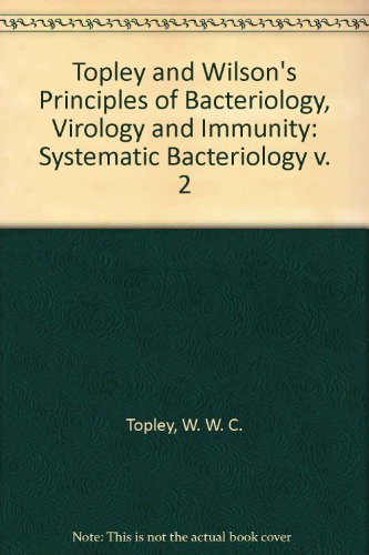 Systematic Bacteriology (v. 2) (Topley and Wilson's Principles of Bacteriology, Virology and Immunity) Medicine