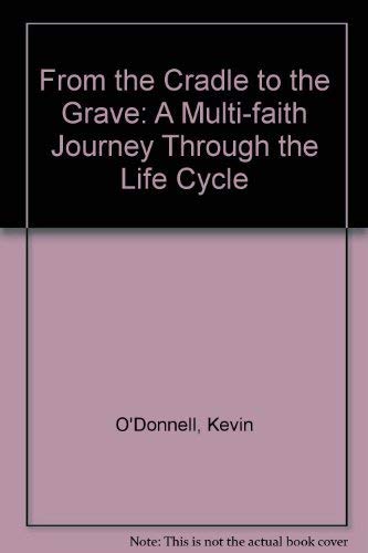 From the Cradle to the Grave: A Multi-faith Journey Through the Life Cycle book
