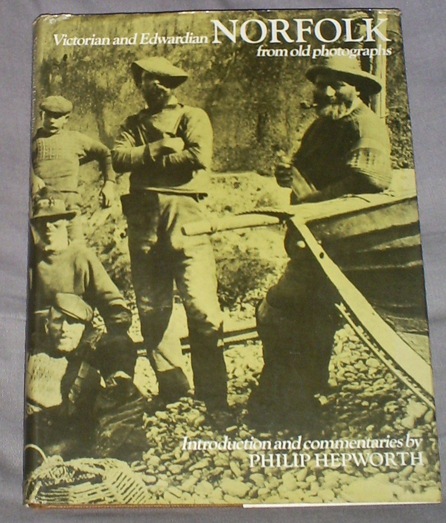 Victorian and Edwardian Norfolk from Old Photographs Politics & History