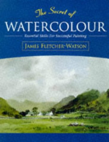The Secret of Watercolour: Essential Skills for Successful Painting Film, Art & Culture