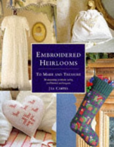 Embroidered Heirlooms: To Make and Treasure Hobbies & Crafts