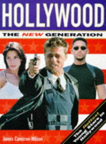 Hollywood: The New Generation : The Hottest Young Stars in Hollywood Film, Art & Culture