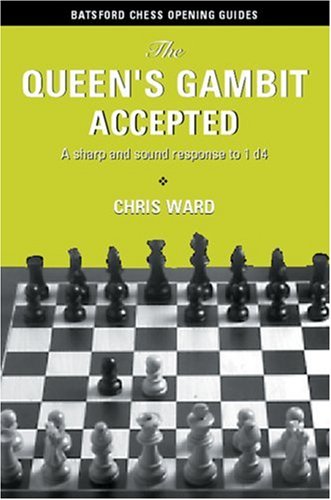 The Queen's Gambit Accepted: A Sharp and Sound Response to 1 d4 (Batsford Chess Opening Guides) Leisure & Fun