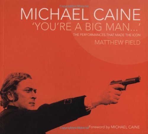Michael Caine 'You're a Big Man: The Performances That Made the Icon Art & Literature