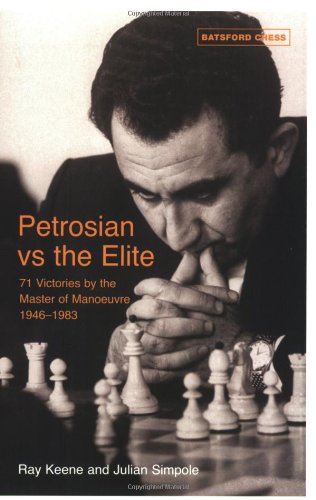 Petrosian Vs the Elite: 71 Victories by the Master of Manoeuvre 1946-1983 Leisure & Fun