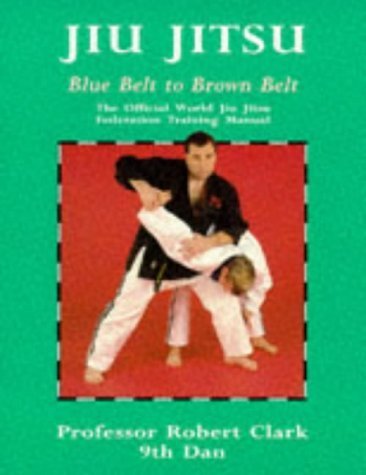 Jiu Jitsu: The Official World Jiu Jitsu Federation Training Manual : Blue Belt to Brown Belt book