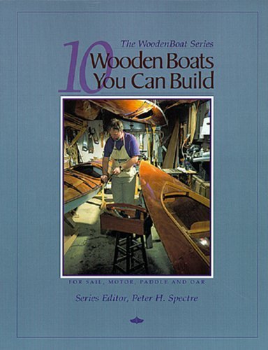 10 Wooden Boats You Can Build: For Sail, Motor, Paddle and Oar (WoodenBoat Books) Hobbies & Crafts