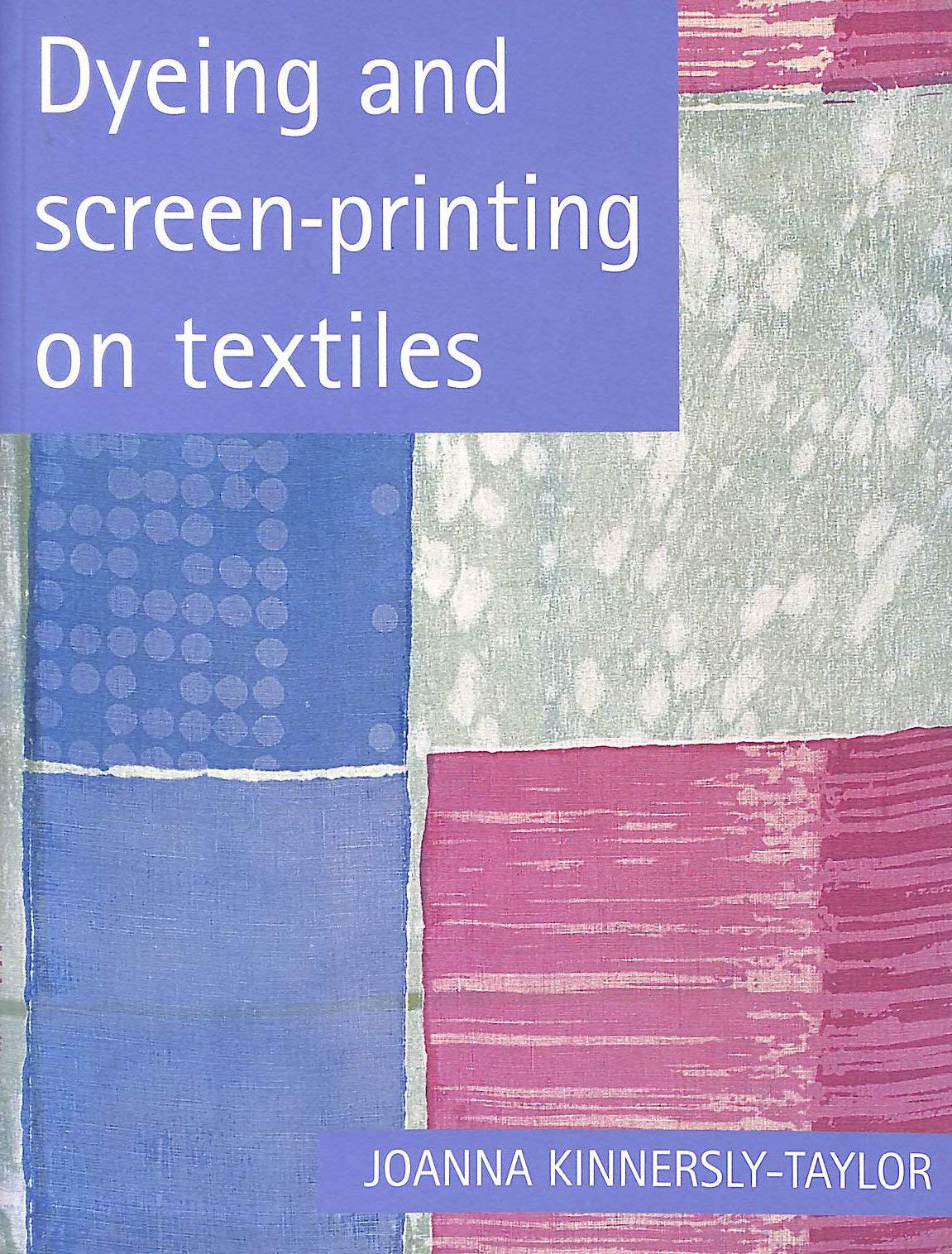 Dyeing and Screen-Printing on Textiles Film, Art & Culture