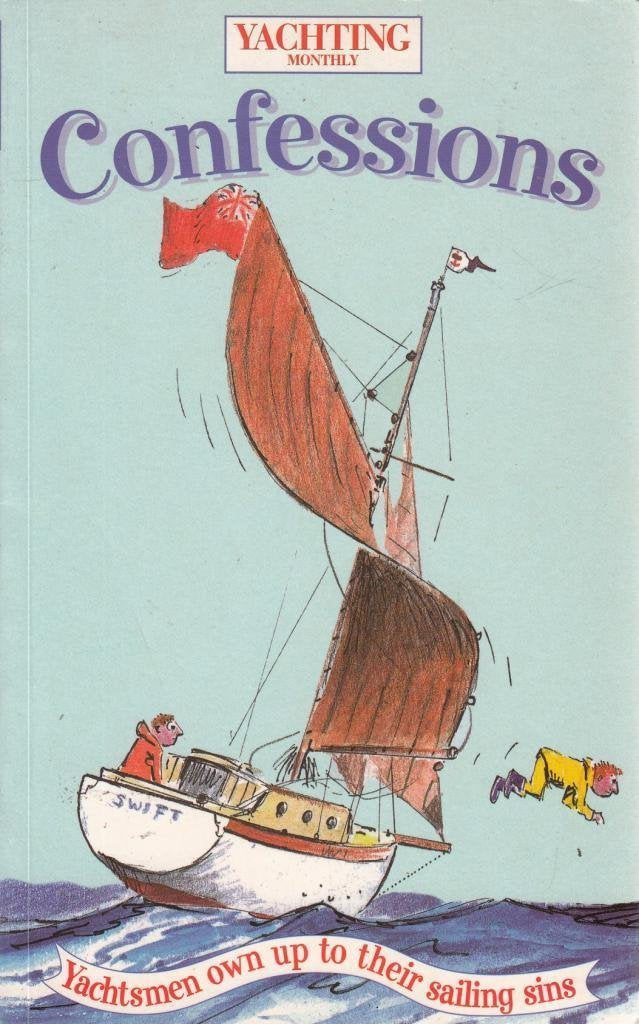 Yachting Monthly's Confessions: Yachtsmen Own Up to Their Sailing Sins Humour & Satire