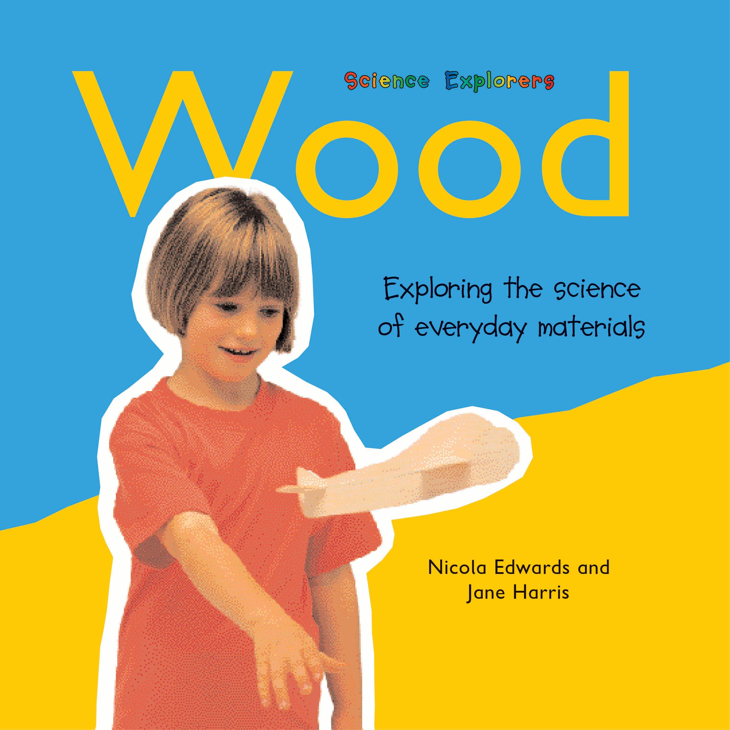 Wood: Exploring the Science of Everyday Materials (Science Explorers) Non-fiction