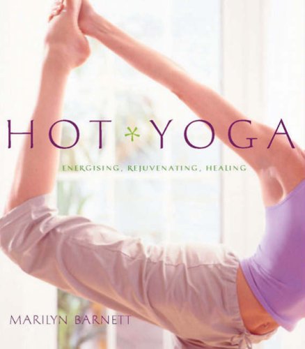 Hot Yoga: Energising, Rejuvenating, Healing Health, Nutrition & Fitness