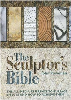 The Sculptor's Bible: The All-media Reference to Surface Effects and How to Achieve Them book