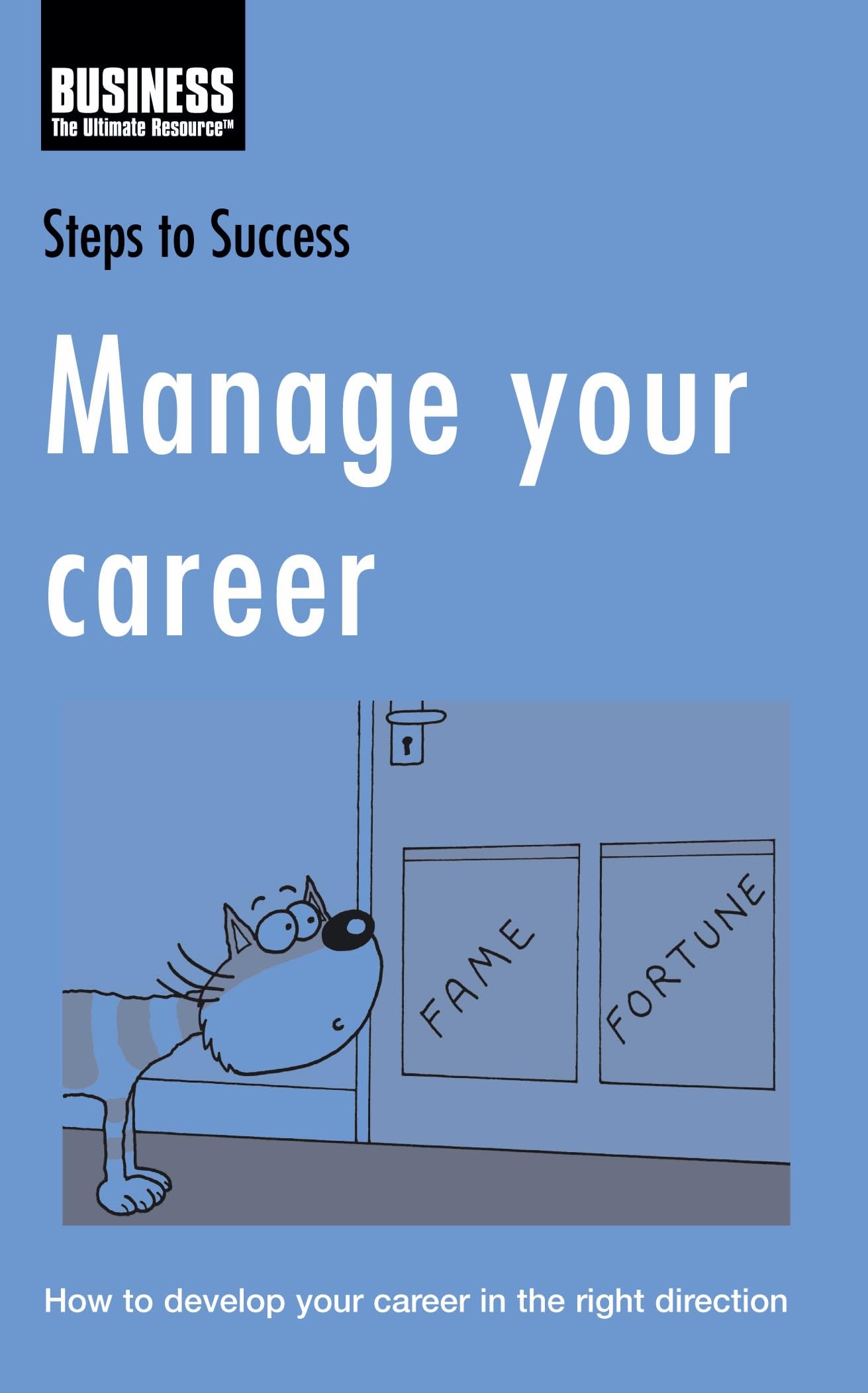 Manage Your Career: How to Develop Your Career in the Right Direction (Steps to Success) Business, Finance & Career