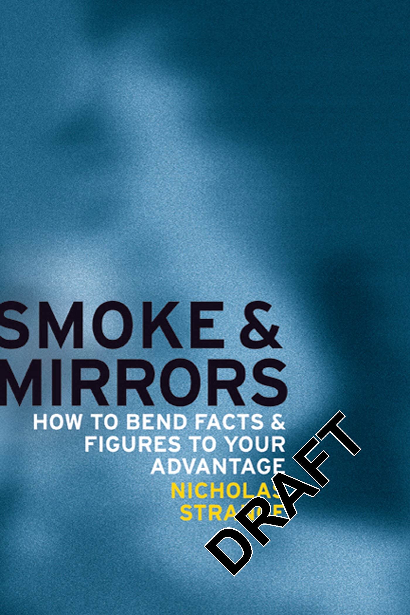 Smoke and Mirrors: How to Bend Facts and Figures to Your Advantage Media & Communication