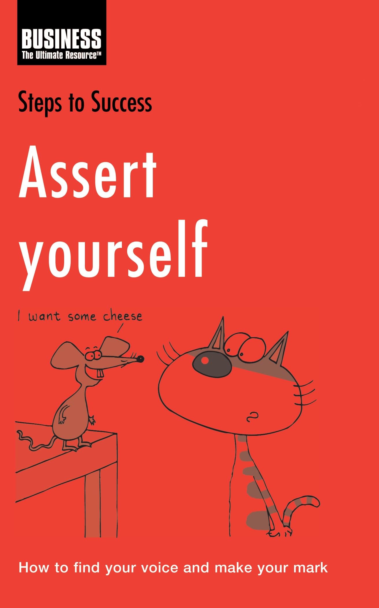 Assert Yourself: How to Find Your Voice and Make Your Mark (Steps to Success) Business, Finance & Career