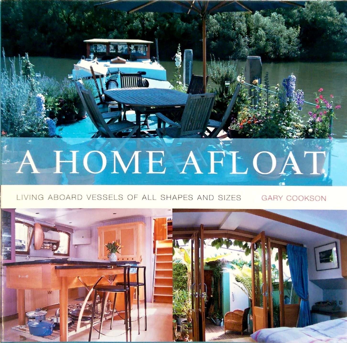 A Home Afloat: Living Aboard Vessels of All Shapes and Sizes Hobbies & Crafts