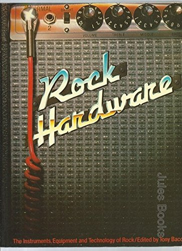 Rock Hardware: The Instruments, Equipment and Technology of Rock Books