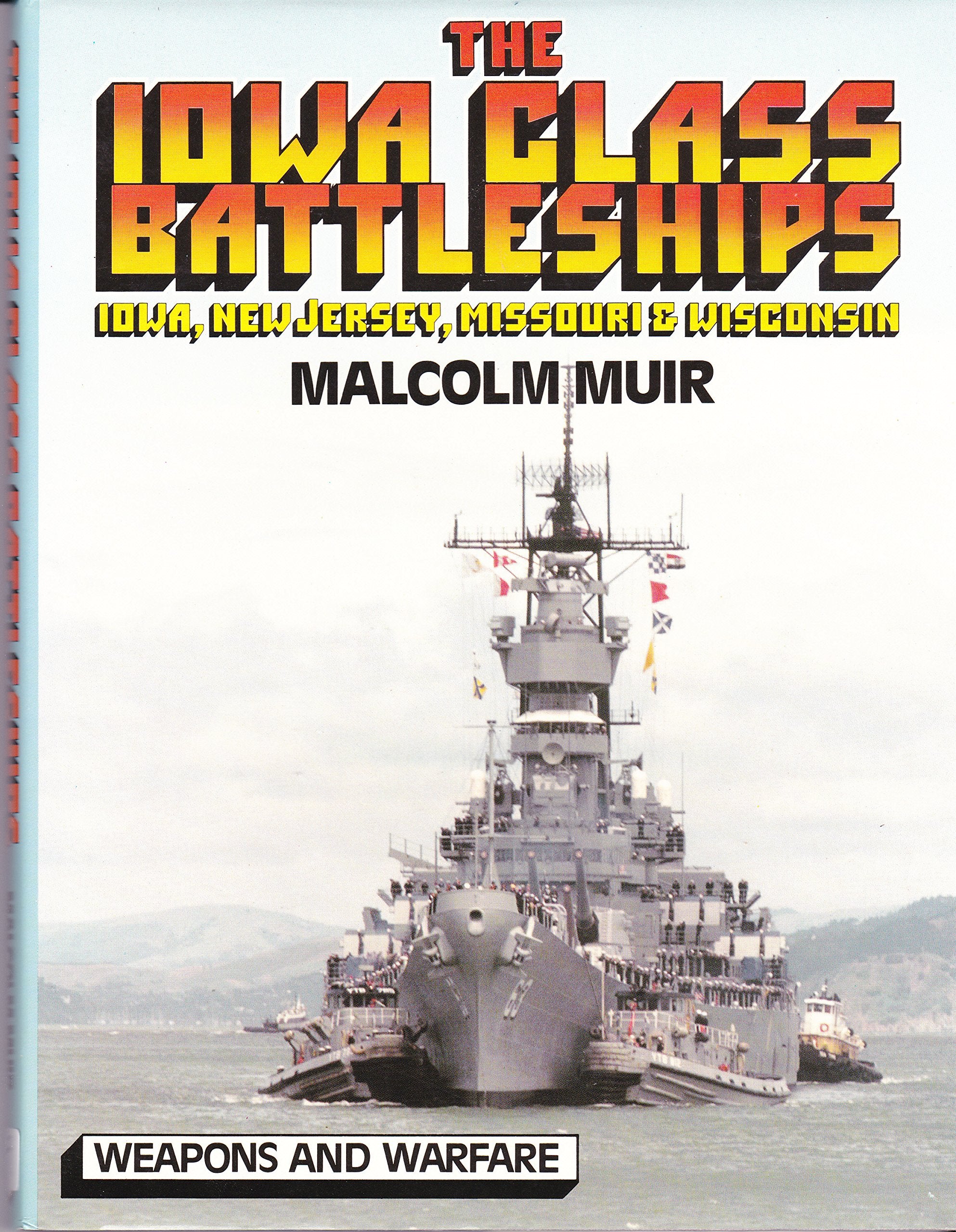 The Iowa Class Battleships: Iowa, New Jersey, Missouri & Wisconsin (Weapons and Warfare) Social Sciences