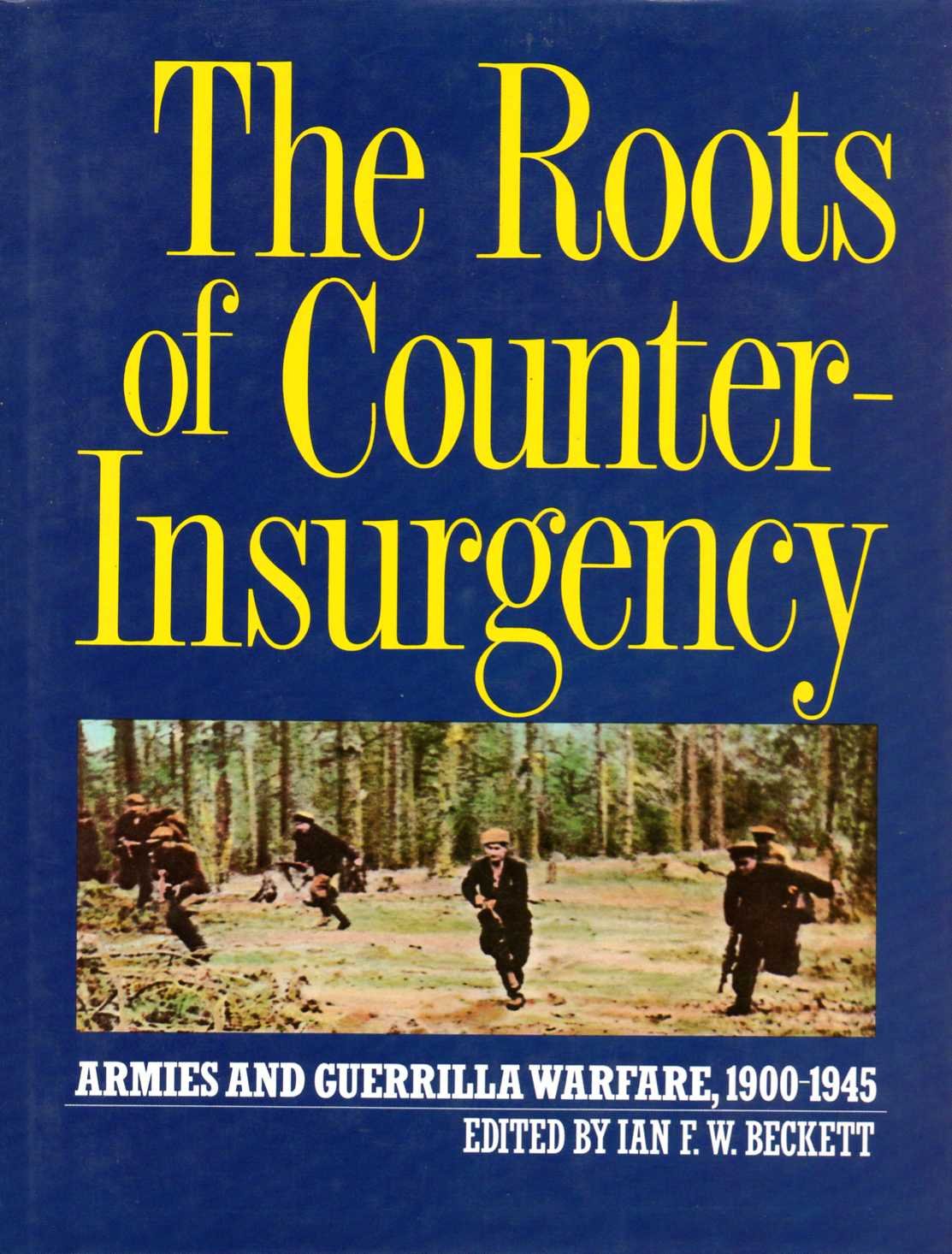 The Roots of Counter-Insurgency: Armies and Guerrilla Warfare, 1900-1945 Politics & History
