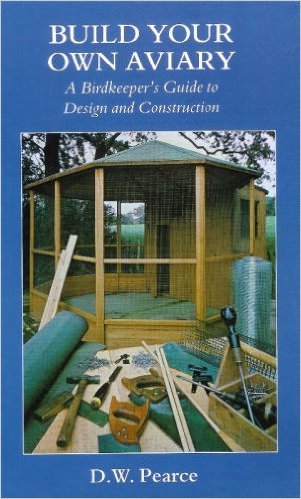 Build Your Own Aviary: A Birdkeeper's Guide to Design and Construction book