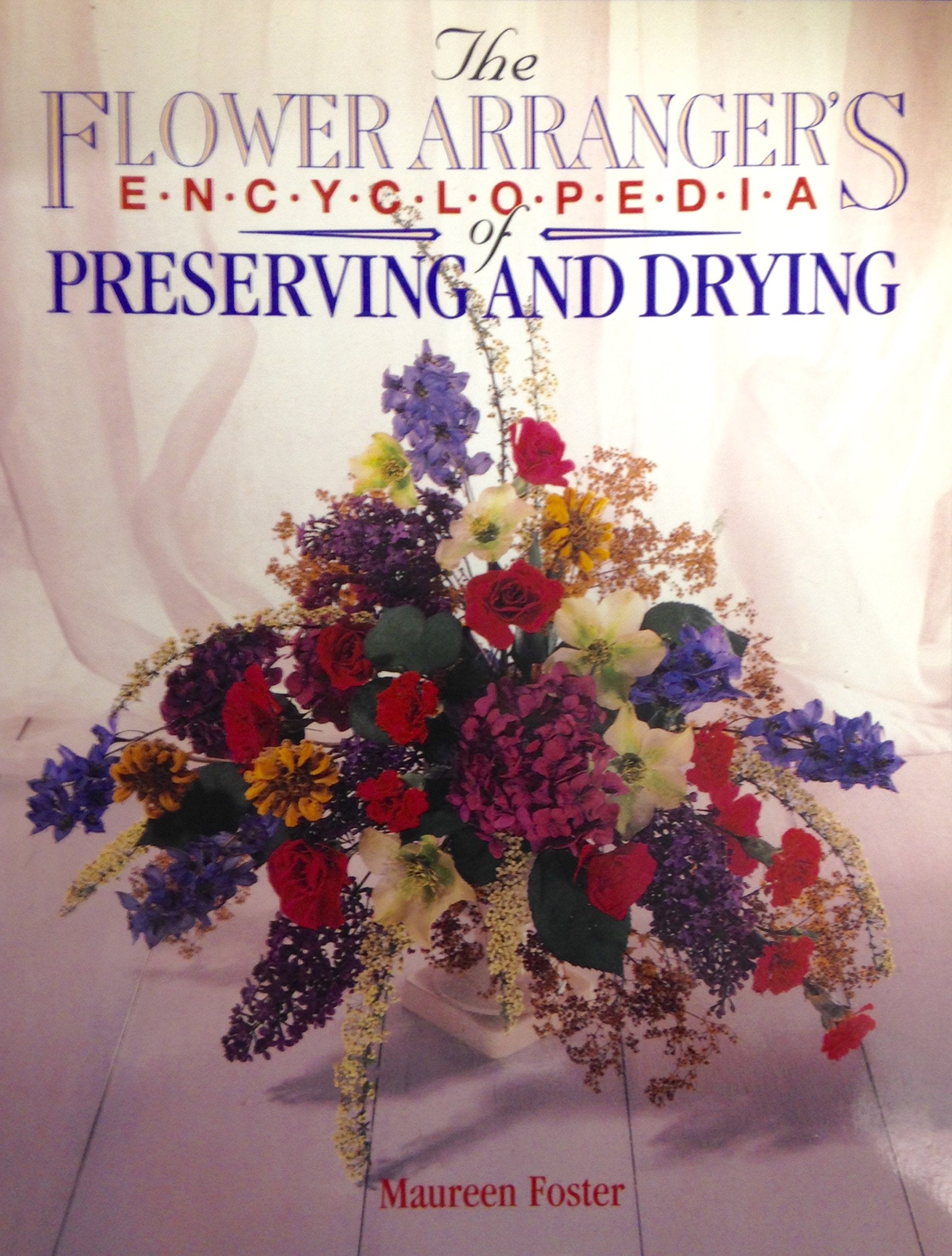 The Flower Arranger's Encyclopedia of Preserving and Drying Hobbies & Crafts