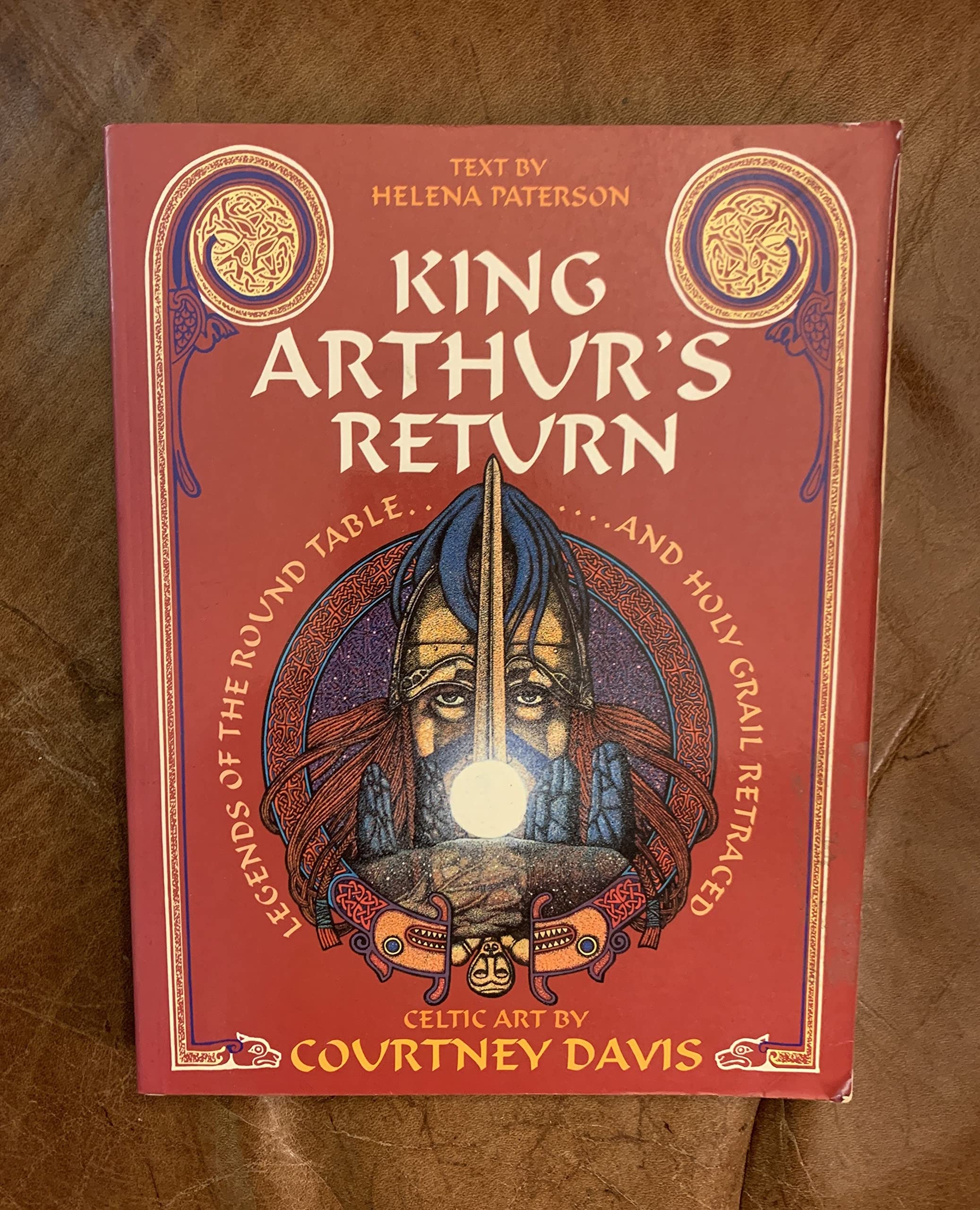 King Arthur's Return: Legends of the Round Table and Holy Grail Retraced: Legends of the Round Table and Holy Grail Retraced - Celtic Art by Courtney Davis Books