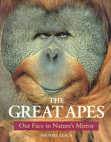 The Great Apes: Our Face in Nature's Mirror book