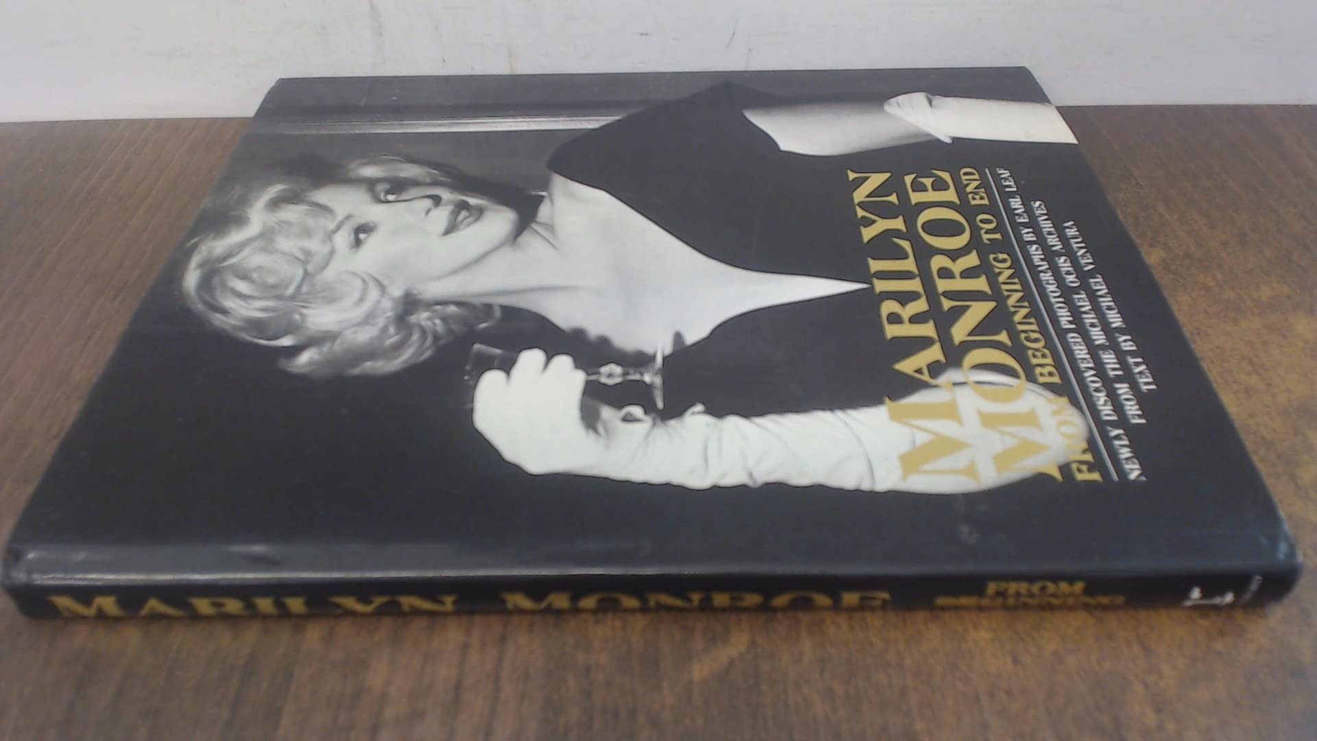 Marilyn Monroe: From Beginning to End : Newly Discovered Photographs by Earl Leaf from the Michael Ochs Archives Art & Literature
