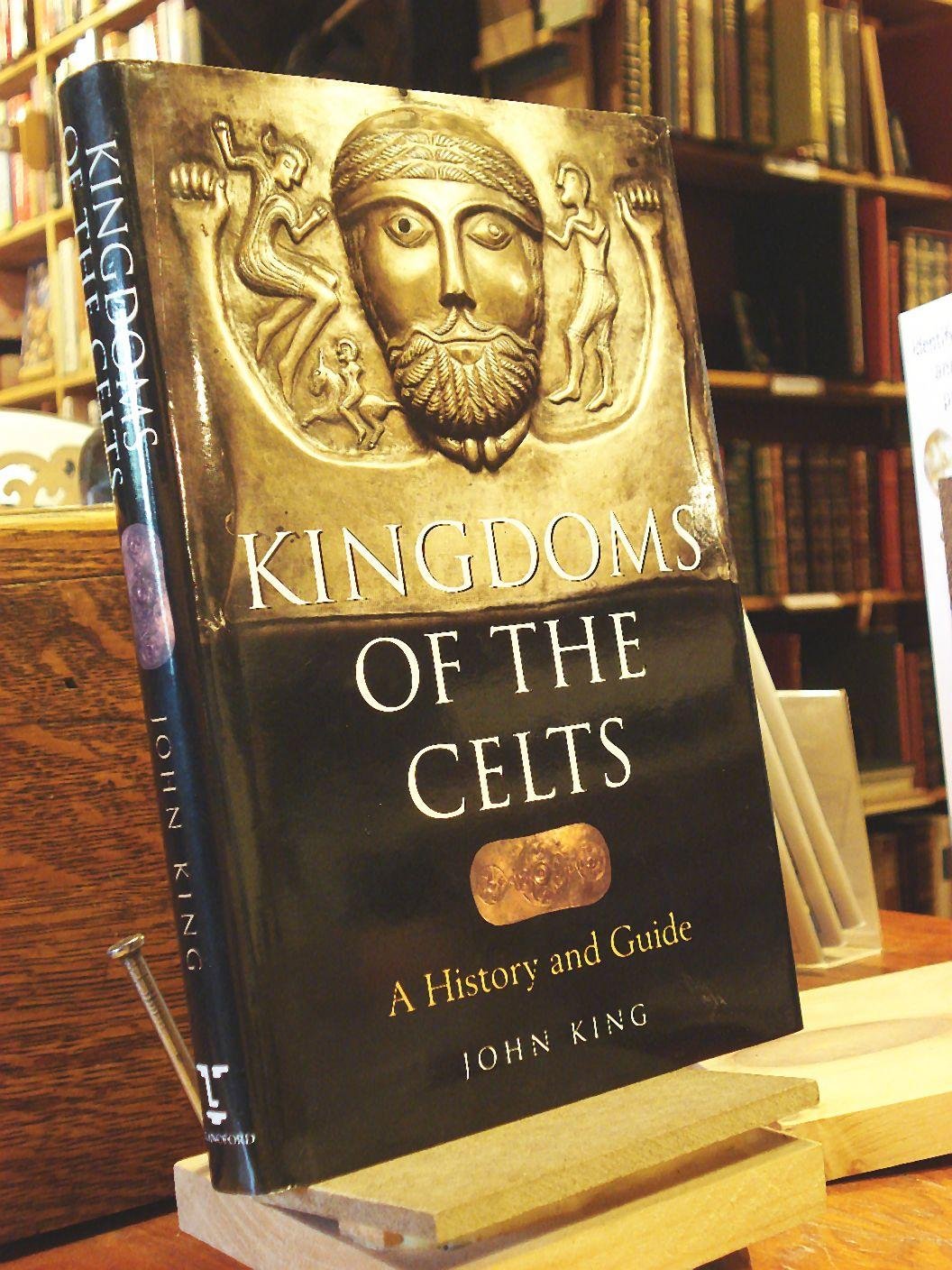 Kingdoms of the Celts: A History and Guide Politics & History