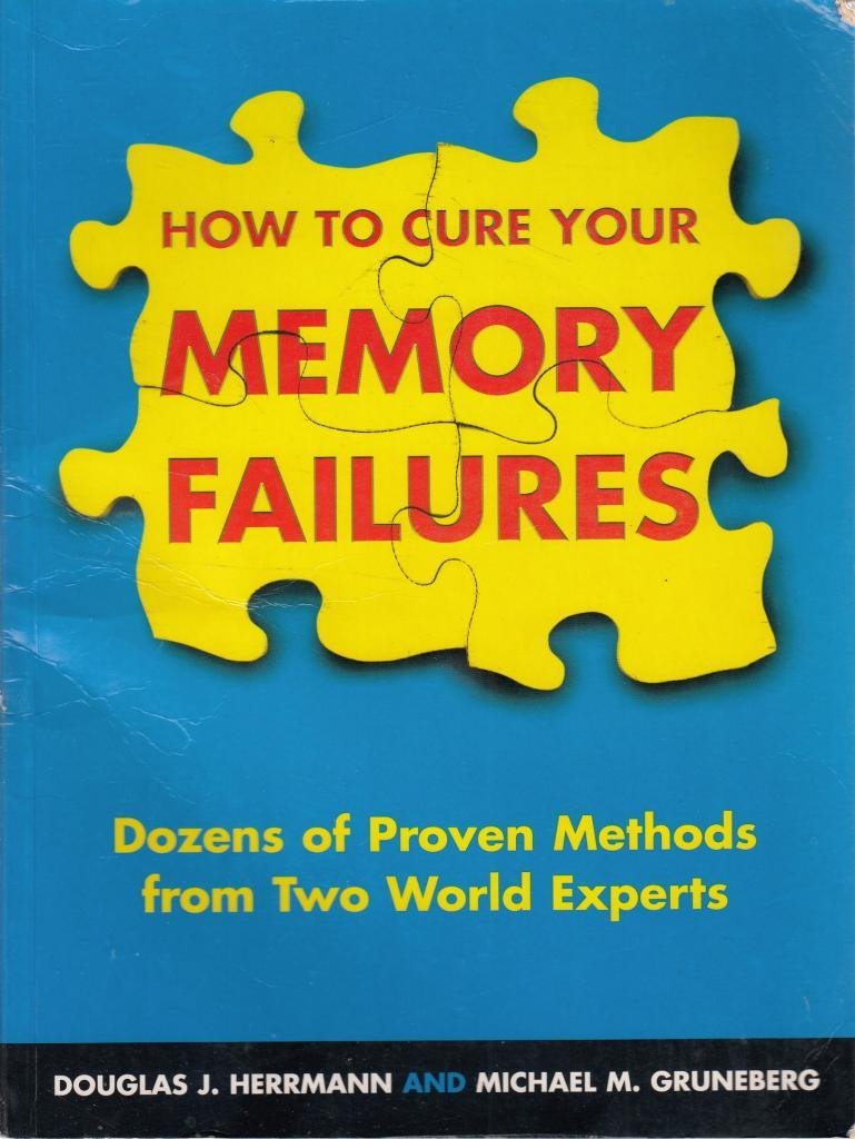 How to Cure Your Memory Failures: Dozens of Proven Methods from Two World Experts book