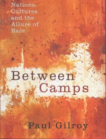 Between Camps: Nations, Cultures And the Allure of Race: Nations, Culture and the Allure of Race Books