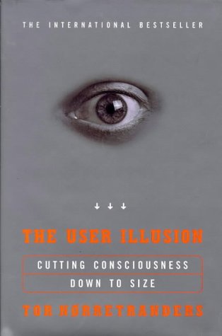 The User Illusion: Cutting Consciousness Down to Size (Allen Lane Science S.) Psychology