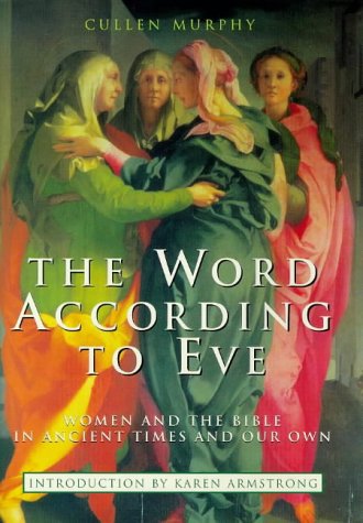The Word According to Eve: Women And the Bible in Ancient Times And Our Own Books