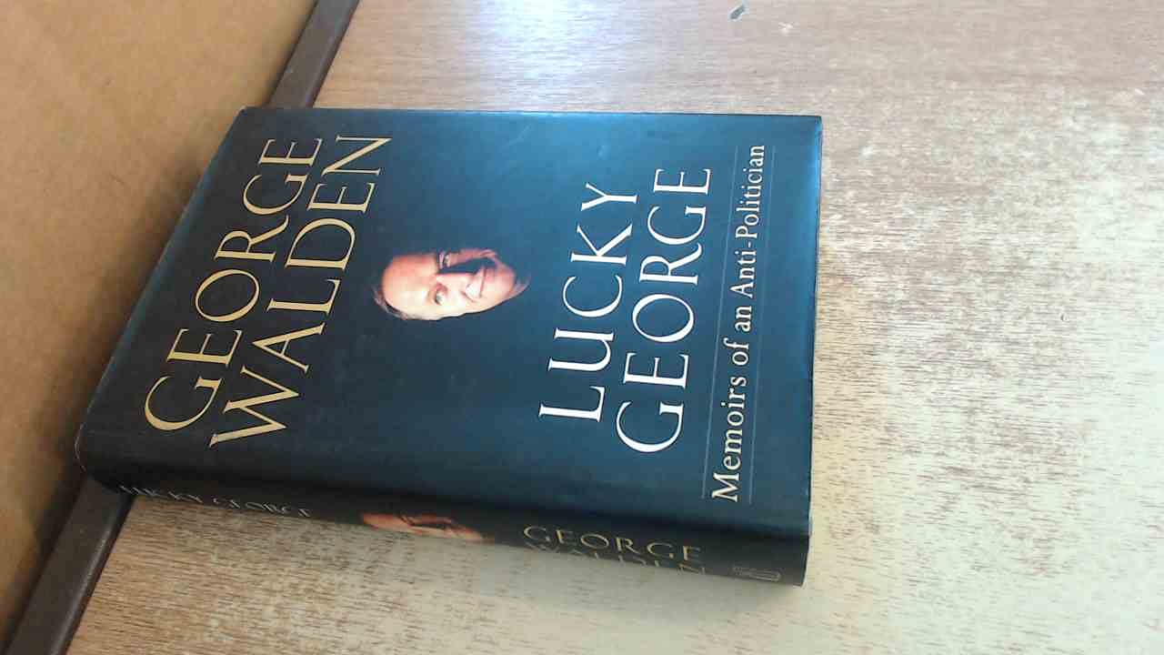Lucky George: Memoirs of an Anti-Politician Memories