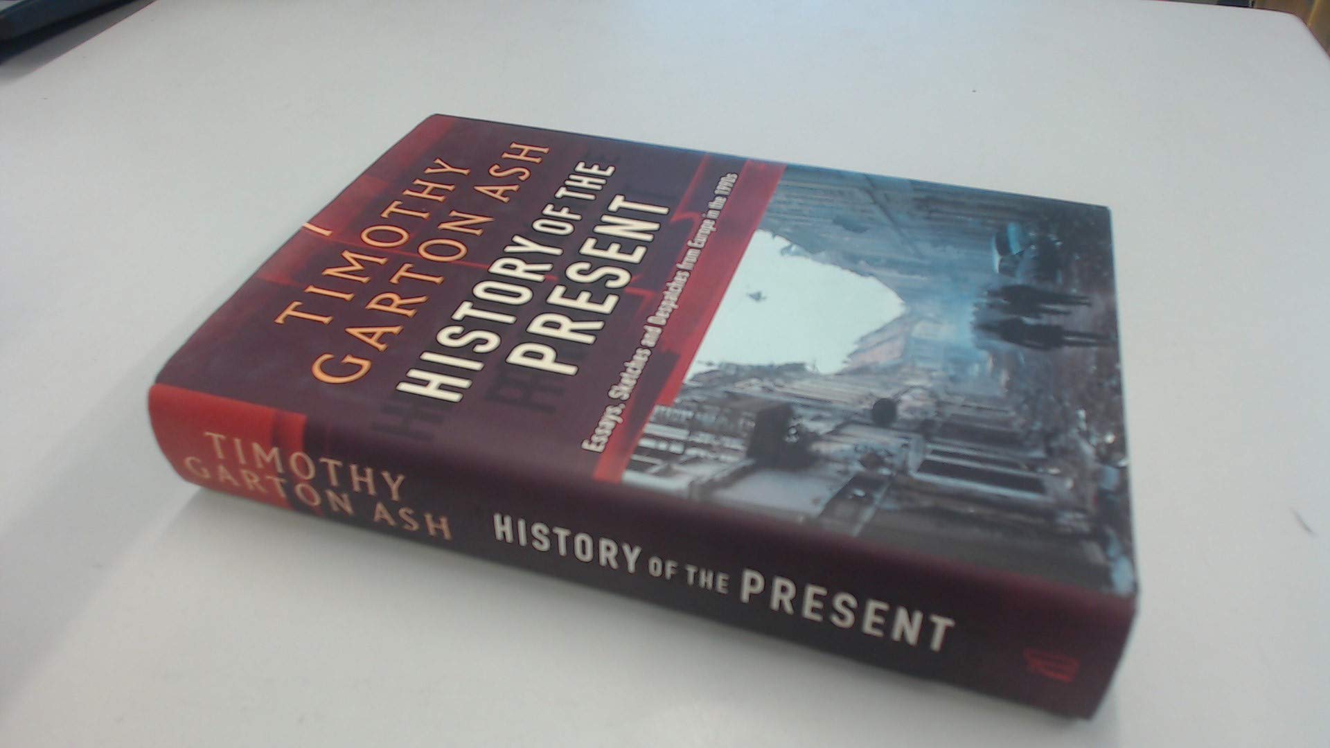 History of the Present: Essays, Sketches And Despatches from Europe in the 1990S General education