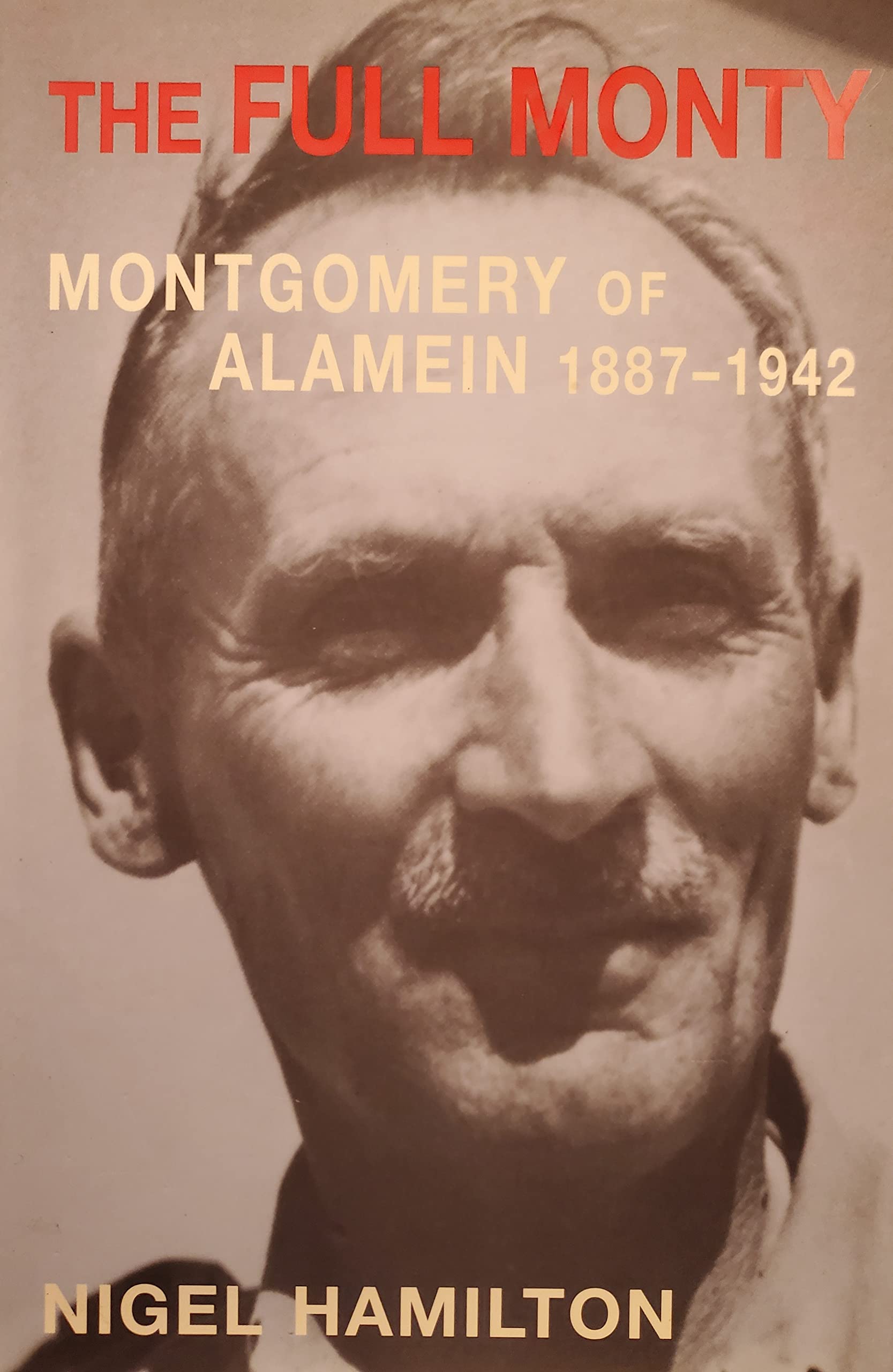 The Full Monty: Volume I: Montgomery of Alamein, 1887-1942 Memories