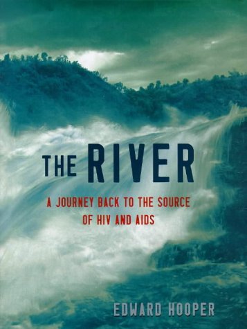 The River: A Journey Back to the Source of Hiv And Aids Medicine