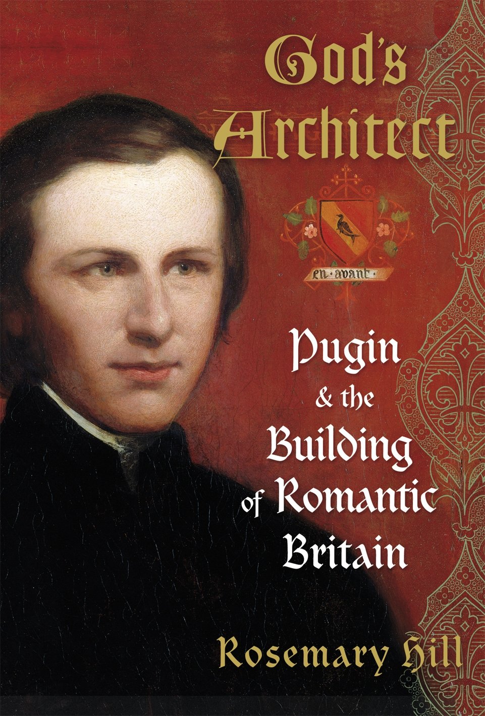 God's Architect: Pugin and the Building of Romantic Britain Architecture