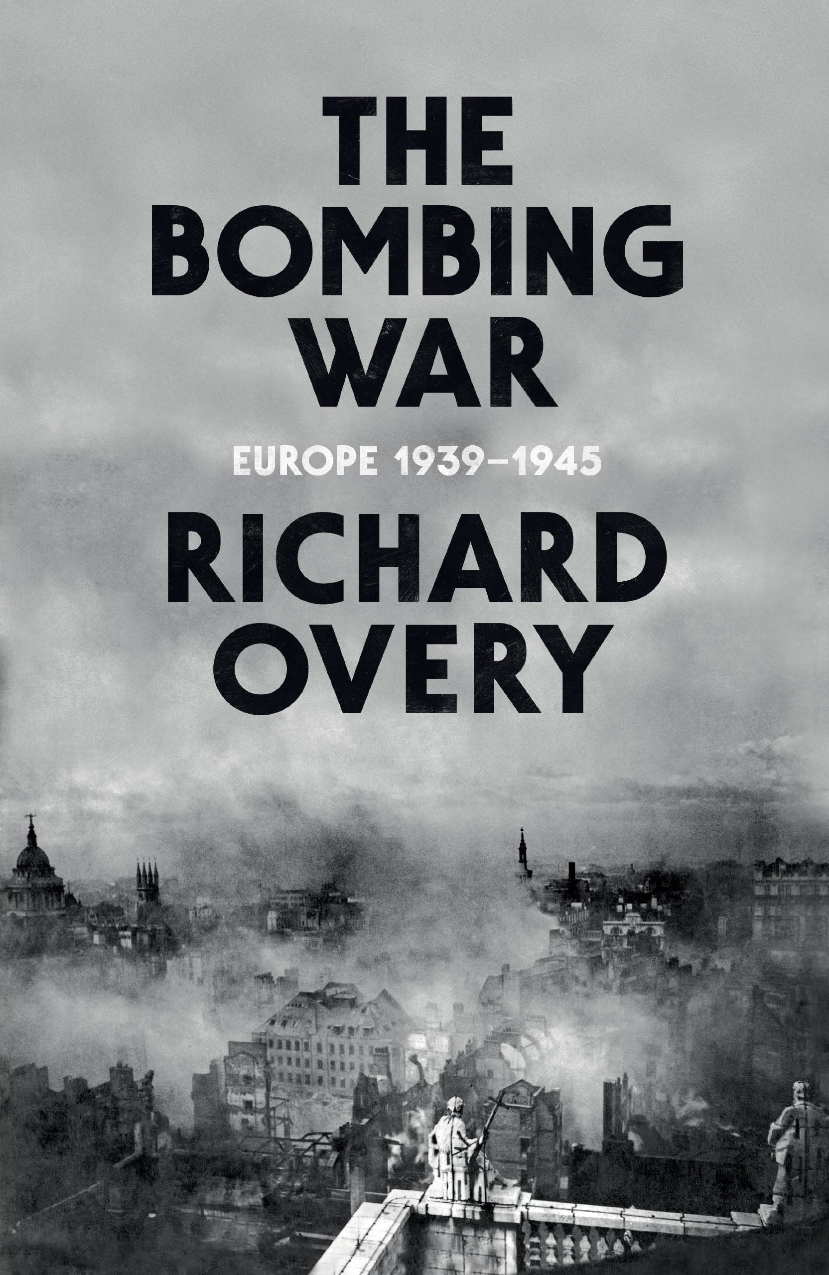 The Bombing War: Europe 1939-1945 Politics & History