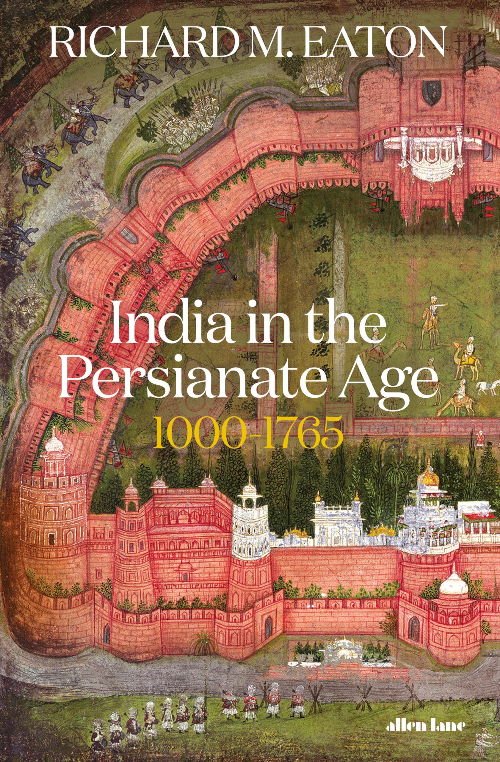 India in the Persianate Age: 1000-1765 Politics & History