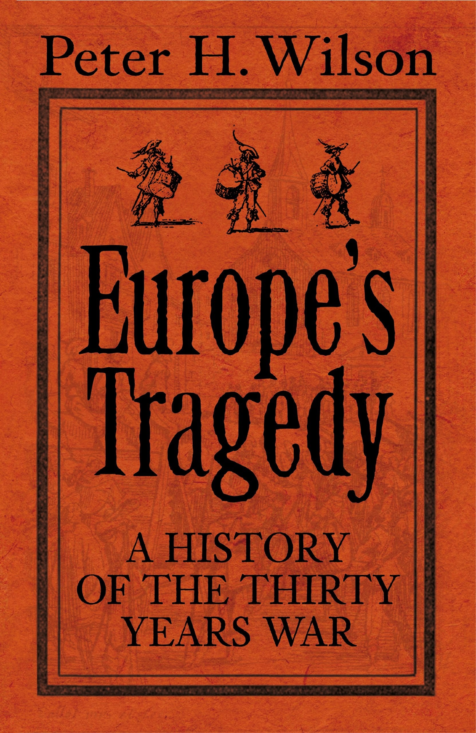 Europe's Tragedy: A New History of the Thirty Years War: A History of the Thirty Years War Politics & History