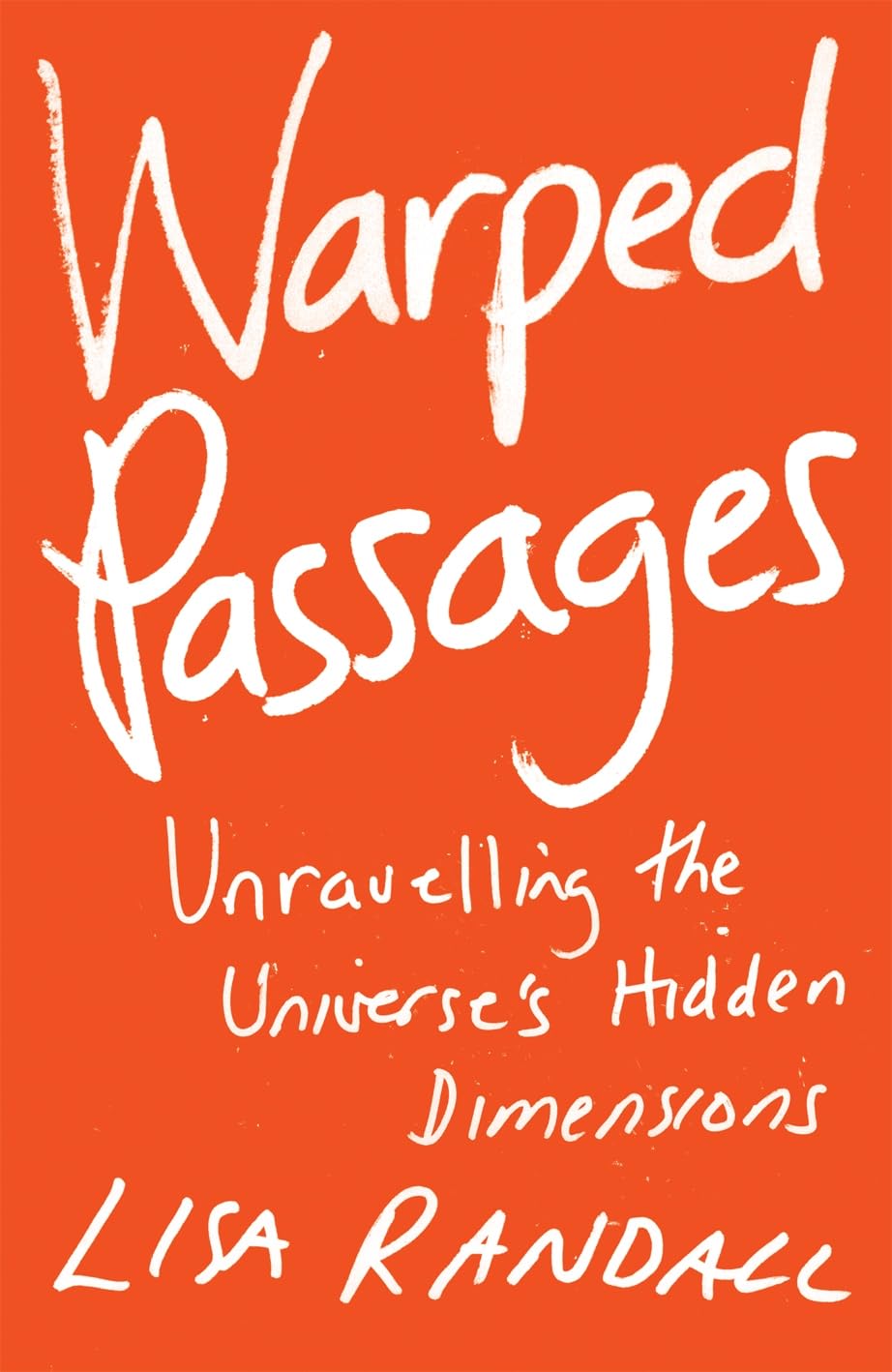 Warped Passages: Unravelling the Universe's Hidden Dimensions (Allen Lane Science S.) Natural Sciences