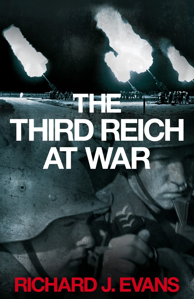 The Third Reich at War: How the Nazis Led Germany from Conquest to Disaster Social Sciences