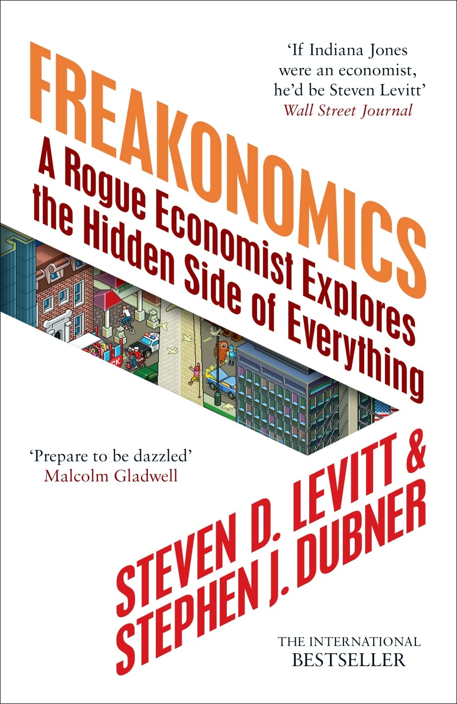 Freakonomics: A Rogue Economist Explores the Hidden Side of Everything Business, Finance & Career