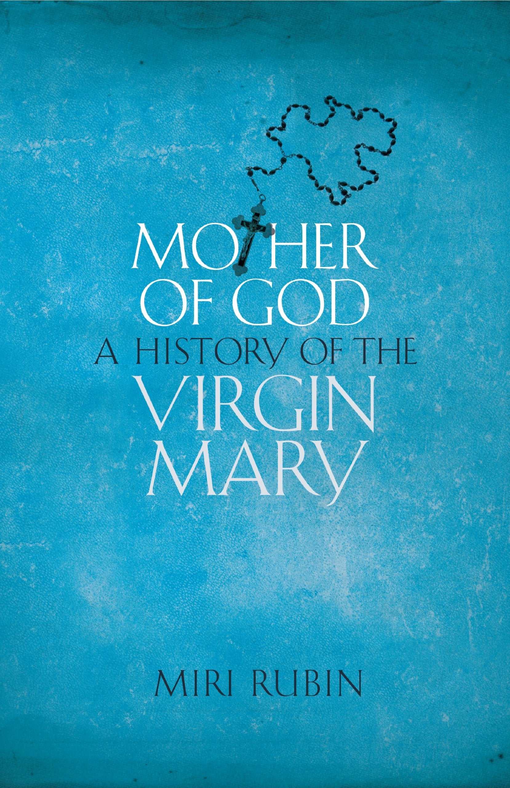Mother of God: A History of the Virgin Mary book